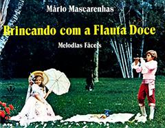 Brincando com Flauta doce: Melodias fáceis, do autor Mário Mascarenhas