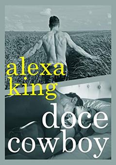 Doce Cowboy: De volta ao primeiro amor, do autor Alexa King