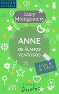 Ler Anne de Álamos Ventosos (Coleção Duetos): Livro 4 da série Anne de Green Gables, do autor Lucy Montgomery Ler Anne de Álamos Ventosos (Coleção Duetos): Livro 4 da série Anne de Green Gables, do autor Lucy Montgomery