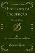 Ler Mysterios da Inquisição, Vol. 1: Illustrado A Cores (Classic Reprint), do autor Francisco Gomes da Silva