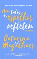 Ler Nem Todos Os Espelhos Refletem, do autor Catarina A. C. Magalhães