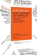 Ler Alex através do espelho: Como a vida reflete os números e como os números refletem a vida, do autor Alex Bellos Ler Alex através do espelho: Como a vida reflete os números e como os números refletem a vida, do autor Alex Bellos
