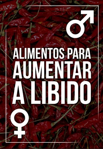 Ler Alimentos Para Aumentar a Libido: Descubra os Segredos da Alimentação para Despertar o Desejo e Aumentar a Libido de Forma Natural, do autor Zexter Comercio LTDA; Zexter Comércio