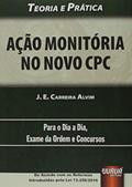 Ler Ação Monitória no Novo CPC - Teoria e Prática - Para o Dia a Dia, Exame da Ordem e Concursos - De Acordo com as Reformas Introduzidas pela Lei 13.256/2016, do autor J. E. Carreira Alvim