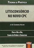 Ler Litisconsórcio no Novo CPC - Teoria e Prática - Para o Dia a Dia, Exame da Ordem e Concursos - De Acordo com as Reformas Introduzidas pelas Leis 13.256/2016 e 13.363/2016, do autor J. E. Carreira Alvim
