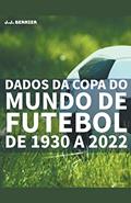Ler Dados da Copa do Mundo de Futebol de 1930 a 2022, do autor J J Bernier Ler Dados da Copa do Mundo de Futebol de 1930 a 2022, do autor J J Bernier