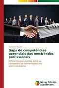 Ler Gaps de competências gerenciais dos mestrandos profissionais: Diferentes percepções sobre as competências demandadas dos administradores, do autor Rosário Daironne Ler Gaps de competências gerenciais dos mestrandos profissionais: Diferentes percepções sobre as competências demandadas dos administradores, do autor Rosário Daironne