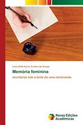 Ler Memória feminina: escritoras sob a lente de uma mestranda, do autor Lana Beth Ayres Franco de Araujo Ler Memória feminina: escritoras sob a lente de uma mestranda, do autor Lana Beth Ayres Franco de Araujo