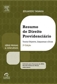Resumo de Direito Previdenciário - Série Provas e Concursos, do autor Eduardo Tanaka