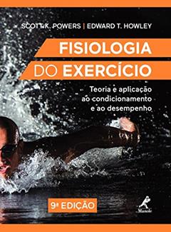 Fisiologia do exercício: Teoria e aplicação ao condicionamento e ao desempenho, do autor Scott K. Powers; Edward T. Howley
