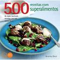 Ler 500 receitas com superalimentos, do autor Quarto Publishing; Beverley Glock