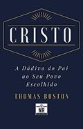 Ler Cristo: A Dádiva do Pai ao Seu Povo Escolhido, do autor Thomas Boston