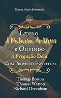 Ler Lendo a Palavra de Deus e Ouvindo a Pregação Dela com Proveito Espiritual, do autor Thomas Boston; Thomas Watson; Richard Greenham Ler Lendo a Palavra de Deus e Ouvindo a Pregação Dela com Proveito Espiritual, do autor Thomas Boston; Thomas Watson; Richard Greenham
