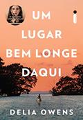 Ler Um lugar bem longe daqui: O livro que inspirou o filme um lugar bem longe daqui, do autor Delia Owens