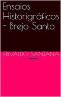 Ler Ensaios Historigráficos - Brejo Santo, do autor Erivaldo Santana