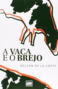 Ler A Vaca e o Brejo, do autor Nelson de la Corte Ler A Vaca e o Brejo, do autor Nelson de la Corte