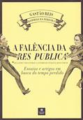 Ler A Falência da Res Publica. Ensaios e Artigos em Busca do Tempo Perdido, do autor Gastão Reis Rodrigues Pereira Ler A Falência da Res Publica. Ensaios e Artigos em Busca do Tempo Perdido, do autor Gastão Reis Rodrigues Pereira