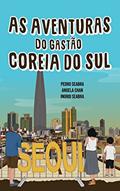 Ler As Aventuras do Gastão na Coreia do Sul: 3, do autor Pedro Seabra; Angela Chan; Ingrid Seabra