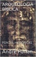 Ler ARQUEOLOGIA BÍBLICA: FONTES HISTÓRICAS, do autor André Furlan