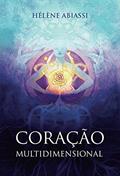 Ler Coração Multidimensional, do autor Hélène Abiassi Ler Coração Multidimensional, do autor Hélène Abiassi