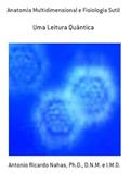Ler Anatomia Multidimensional e Fisiologia Sutil, do autor Antonio Ricardo Nahas, Ph.d., D.n.m. E I.m.d. Ler Anatomia Multidimensional e Fisiologia Sutil, do autor Antonio Ricardo Nahas, Ph.d., D.n.m. E I.m.d.