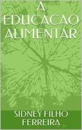 Ler A EDUCACAO ALIMENTAR, do autor SIDNEY FILHO FERREIRA