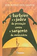 Ler O Barbeiro e o Judeu da Prestação Contra o Sargento da Motocicleta, do autor Joel Rufino Dos Santos Ler O Barbeiro e o Judeu da Prestação Contra o Sargento da Motocicleta, do autor Joel Rufino Dos Santos