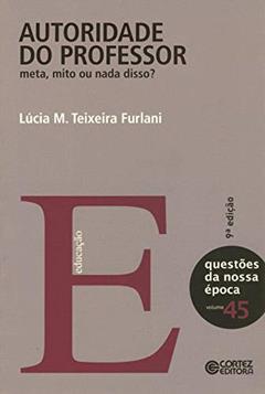 Autoridade do professor: meta, mito ou nada disso?, do autor Lúcia M. Teixeira Furlani