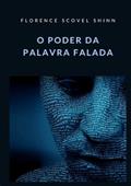 Ler O poder da palavra falada, do autor Florence Scovel Shinn