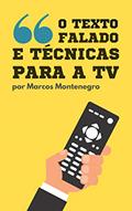 Ler O texto falado e técnicas para a TV: Dicas de telejornalismo para estudantes e profissionais da área, do autor Marcos Montenegro