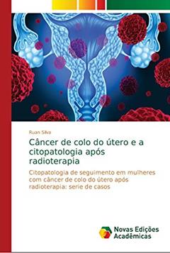 Câncer de colo do útero e a citopatologia após radioterapia: Citopatologia de seguimento em mulheres com câncer de colo do útero após radioterapia: serie de casos, do autor Ruan Silva