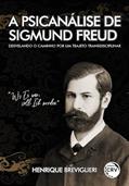 Ler A psicanálise de Sigmund Freud: desvelando o caminho por um trajeto transdisciplinar, do autor Henrique Breviglieri