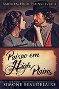 Ler Paixão em High Plains: Um Romance Histórico Americano - Em Português (Amor em High Plains Livro 4), do autor Simone Beaudelaire Ler Paixão em High Plains: Um Romance Histórico Americano - Em Português (Amor em High Plains Livro 4), do autor Simone Beaudelaire