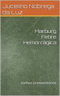 Ler Marburg Febre Hemorrágica : sonhos premonitórios, do autor Jucelino Nobrega da Luz