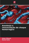 Ler Anestesia e ressuscitação do choque hemorrágico, do autor Sahar Elleuch; Kamel Kolsi