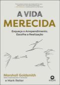 Ler A vida merecida: esqueça o arrependimento, escolha a realização, do autor Marshall Goldsmith; Mark Reiter Ler A vida merecida: esqueça o arrependimento, escolha a realização, do autor Marshall Goldsmith; Mark Reiter