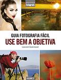 Ler Guia Fotografia Fácil Volume 2: Use bem a objetiva, do autor Laurent Guerinaud Ler Guia Fotografia Fácil Volume 2: Use bem a objetiva, do autor Laurent Guerinaud