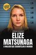 Ler Elize Matsunaga: a mulher que esquartejou o marido, do autor Ullisses Campbell Ler Elize Matsunaga: a mulher que esquartejou o marido, do autor Ullisses Campbell