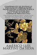Ler Cumprimento de Sentenca e Execucao da Obrigacao de Pagar da Fazenda Publica: Precatorio-Requisitorio e Requisicao de Pequeno Valor (RPV), do autor Americo Luis Martins da Silva Ler Cumprimento de Sentenca e Execucao da Obrigacao de Pagar da Fazenda Publica: Precatorio-Requisitorio e Requisicao de Pequeno Valor (RPV), do autor Americo Luis Martins da Silva