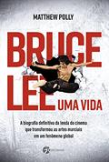 Ler Bruce lee - uma Vida: a Biografia Definitiva da Lenda do Cinema que Transformou as Artes Marciais em um Fenômeno Global, do autor Matthew Polly