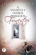 Ler A angústia e outros presságios funestos, do autor César Manzolillo Ler A angústia e outros presságios funestos, do autor César Manzolillo
