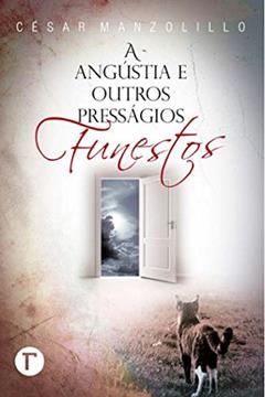 A angústia e outros presságios funestos, do autor César Manzolillo