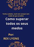 Ler Como superar todos os seus medos: Tenha cuidado, você nem sempre tem medo do que acredita, do autor REX LYONS