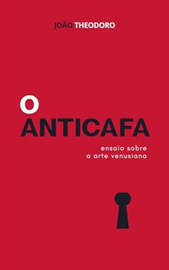 O ANTICAFA: Ensaio sobre a arte venusiana, do autor João Theodoro