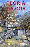 Ler TEORIA DA COR: OLIO. ACQUERELLO. ACRILICO. FIBRA. PASTEL., do autor JULIO DUCURON Ler TEORIA DA COR: OLIO. ACQUERELLO. ACRILICO. FIBRA. PASTEL., do autor JULIO DUCURON