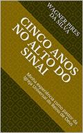 Ler Cinco anos no alto do Sinai: Minha experiência como pastor da Igreja Universal do Reino de Deus, do autor Wagner Pires