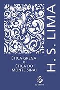 Ler Ética Grega X Ética do Monte Sinai, do autor H. S. Lima Ler Ética Grega X Ética do Monte Sinai, do autor H. S. Lima