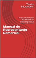 Ler Manual do Representante Comercial: Um guia completo e prático para desenvolver com excelência a atividade de representação comercial, do autor Vinicius Bourguignon Ler Manual do Representante Comercial: Um guia completo e prático para desenvolver com excelência a atividade de representação comercial, do autor Vinicius Bourguignon