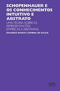 Ler Schopenhauer e os conhecimentos intuitivo e abstrato: uma teoria sobre as representações empíricas e abstratas, do autor Eduardo Ramos Coimbra de Souza