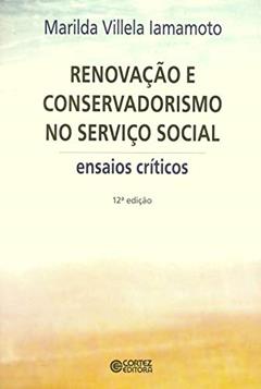 Renovação e conservadorismo no serviço social: ensaios críticos, do autor Marilda Villela Iamamoto